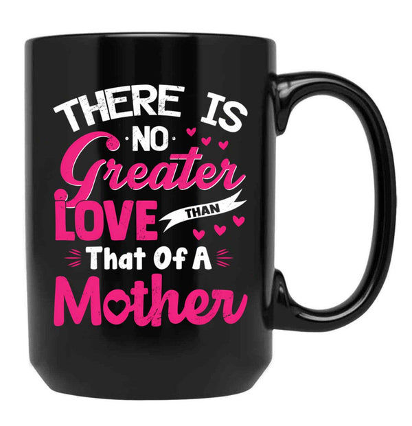 There Is No Greater Love Than Of A Mother Best Mom Ever Black Gift Coffee Mug - Black