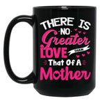 There Is No Greater Love Than Of A Mother Best Mom Ever Black Gift Coffee Mug