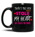 There Is This Boy Who Stole My Heart He Calls Me Mom Black Gift Coffee Mug