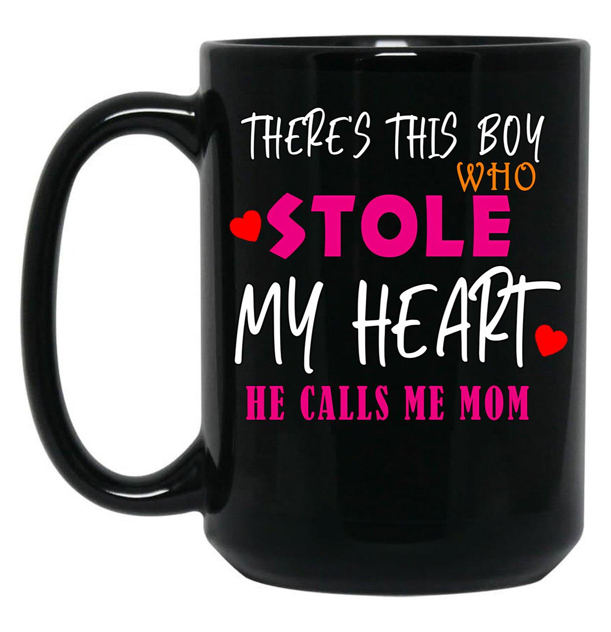 There Is This Boy Who Stole My Heart He Calls Me Mom Black Gift Coffee Mug