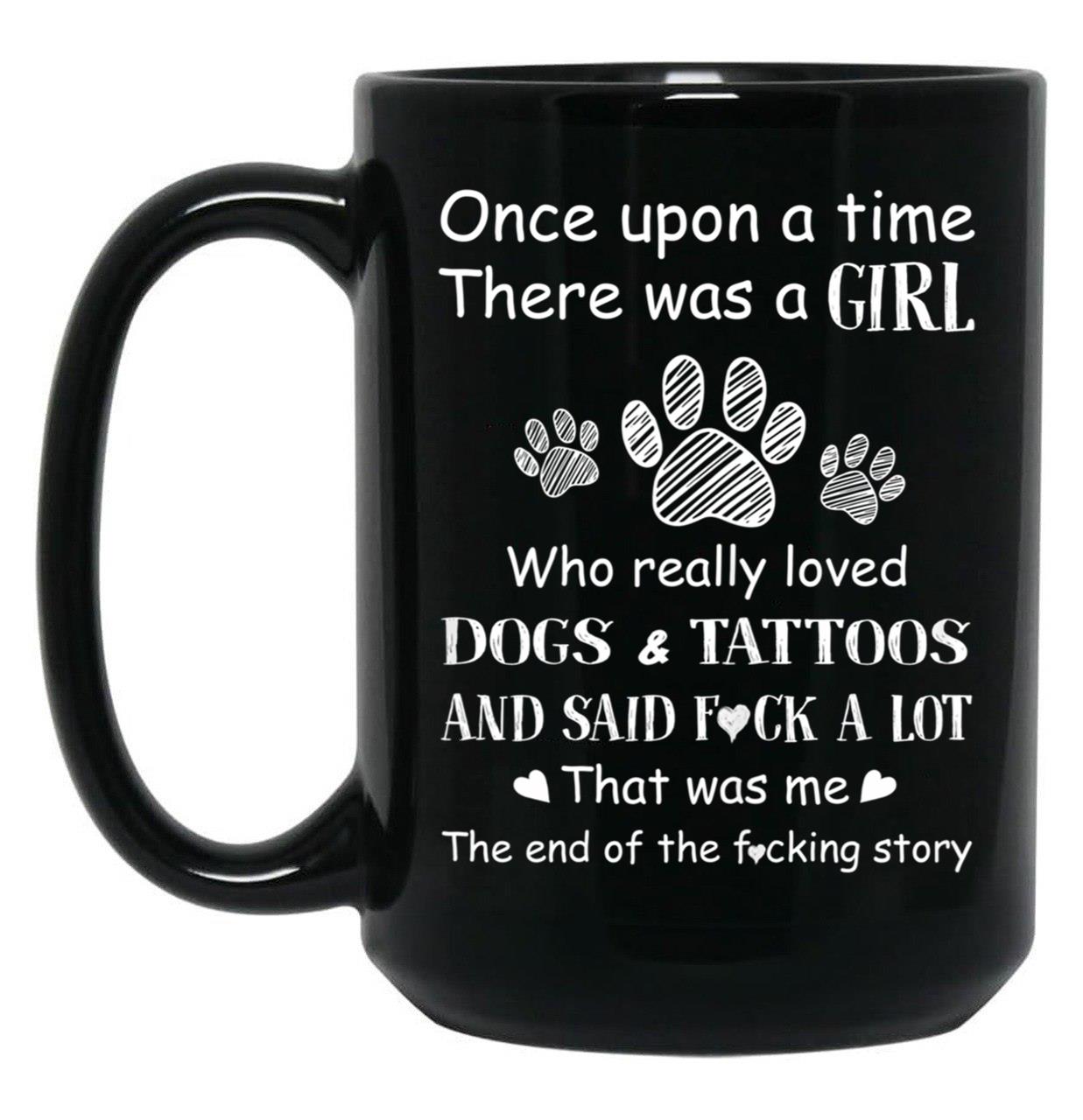 There Was A Girl Who Really Loved Dogs Tattoos That Was Me Black Gift Coffee Mug