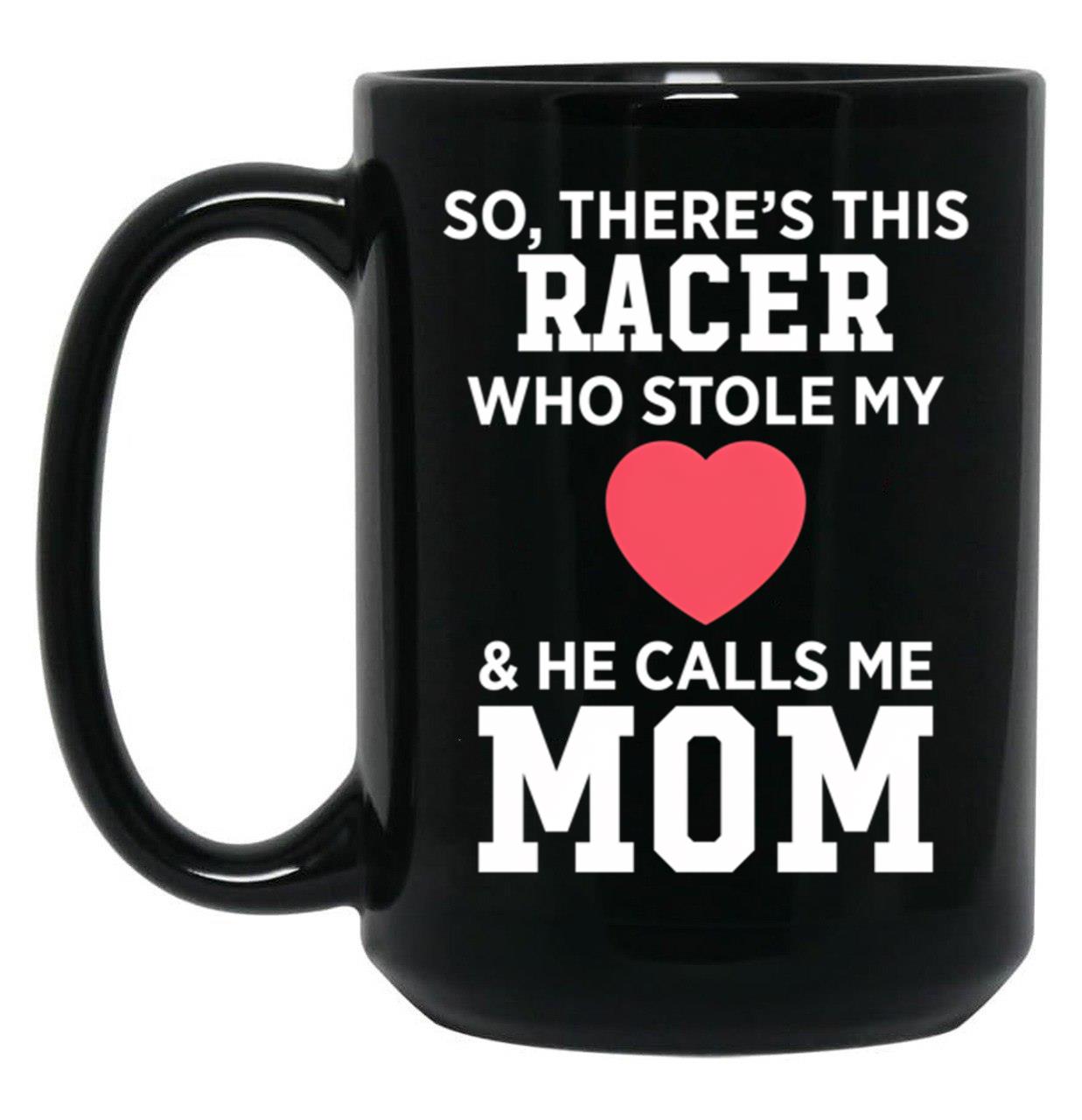There'S A Racer Who Stole My Heart He Calls Me Mom Mother'S Day Black Gift Coffee Mug