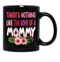 There'S Nothing Like The Love Of A Mommy Funny Floral Flower Matching Family Mother'S Day Black Gift Coffee Mug - Black