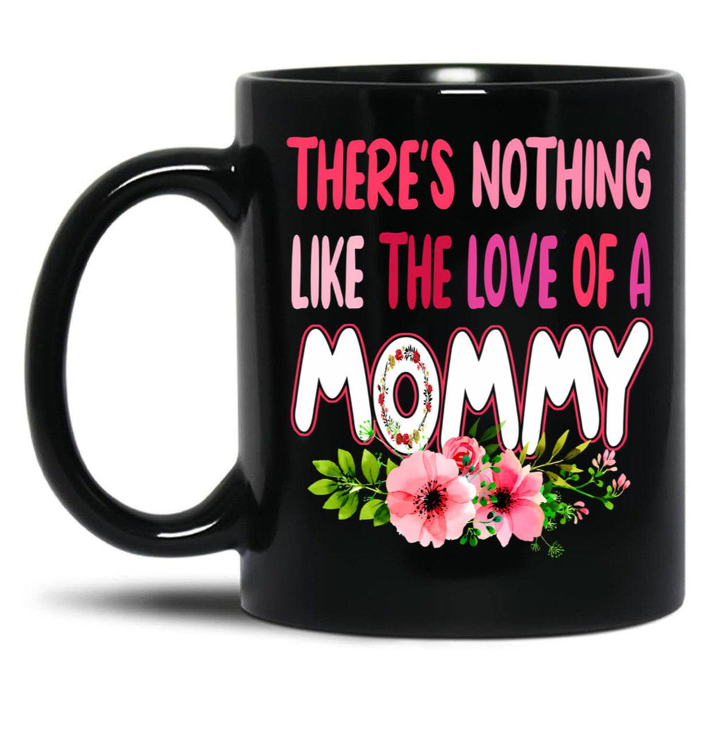 There'S Nothing Like The Love Of A Mommy Funny Floral Flower Matching Family Mother'S Day Black Gift Coffee Mug