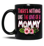 There'S Nothing Like The Love Of A Mommy Funny Floral Flower Matching Family Mother'S Day Black Gift Coffee Mug