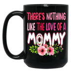 There'S Nothing Like The Love Of A Mommy Funny Floral Flower Matching Family Mother'S Day Black Gift Coffee Mug