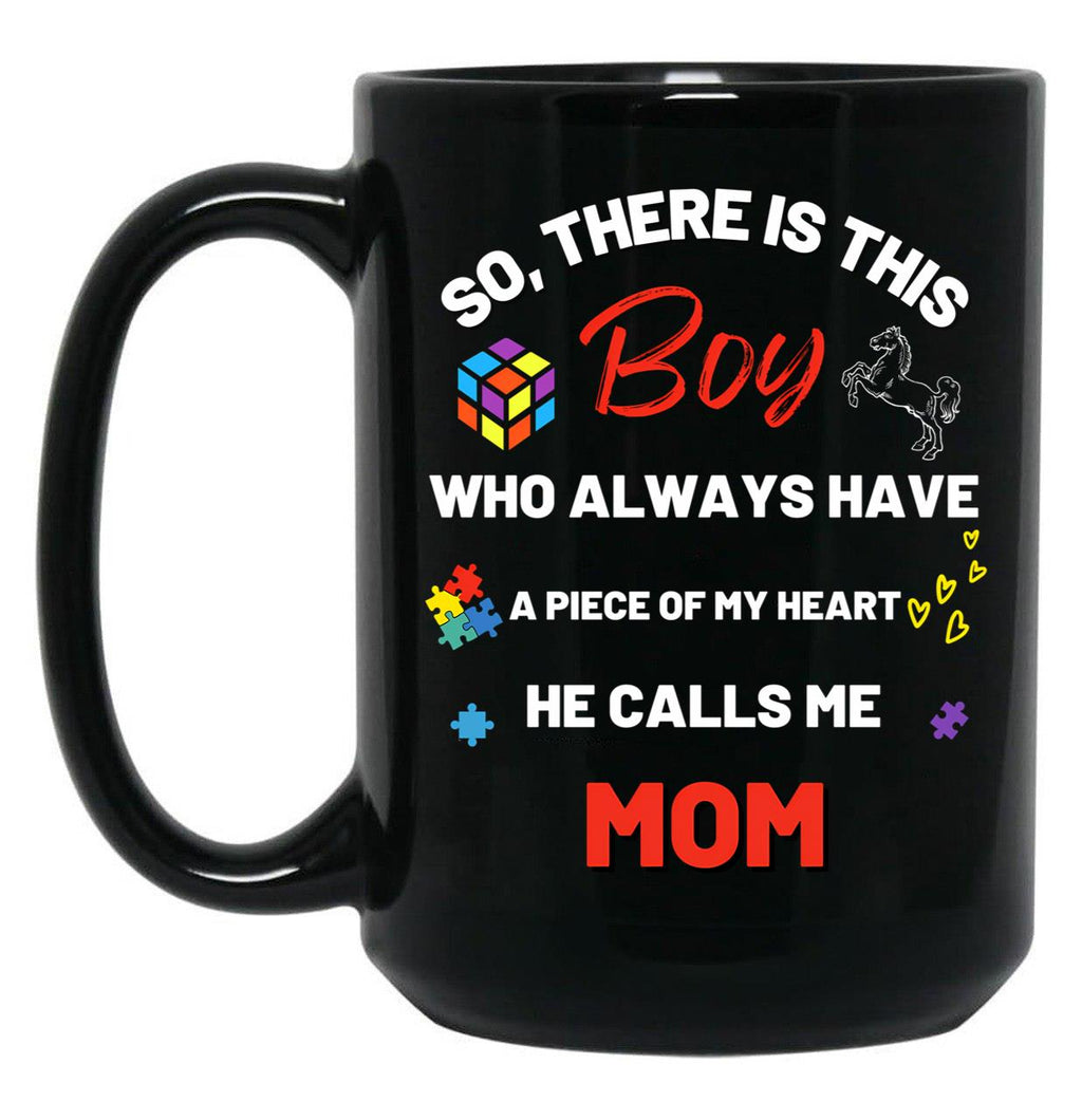 There'S This Boy Who Has A Piece Of My Heart He Calls Me Mom Autism Awarenesss Black Gift Coffee Mug