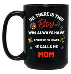 There'S This Boy Who Has A Piece Of My Heart He Calls Me Mom Autism Awarenesss Black Gift Coffee Mug