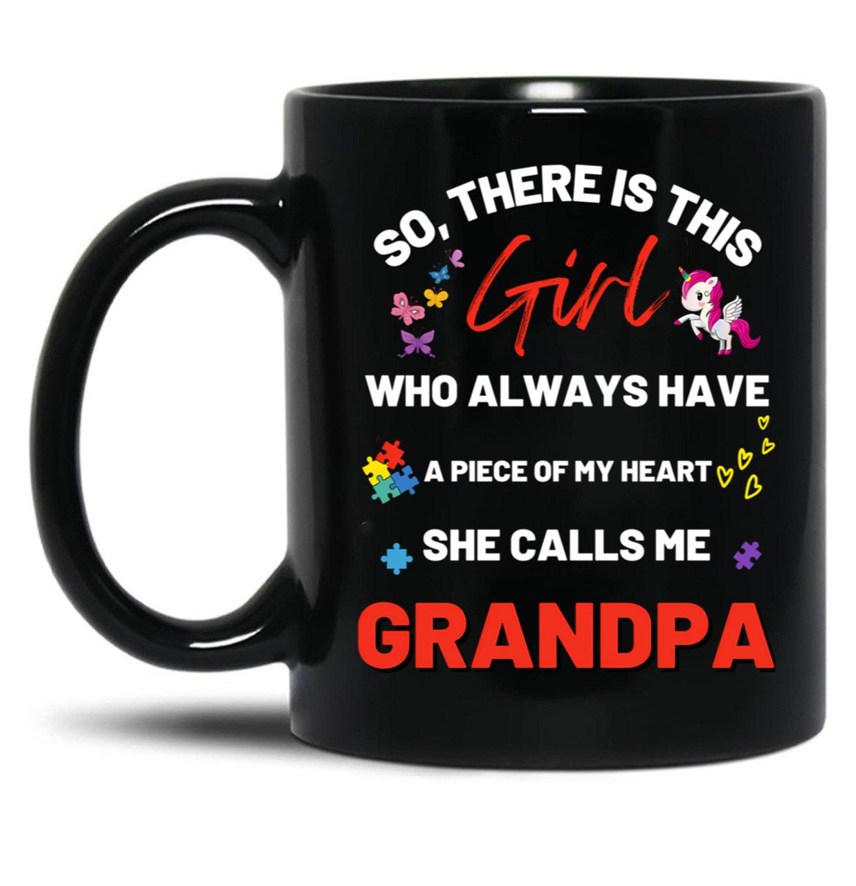 There'S This Girl Who Has A Piece Of My Heart She Calls Me Grandpa Autism Awarenesss Black Gift Coffee Mug