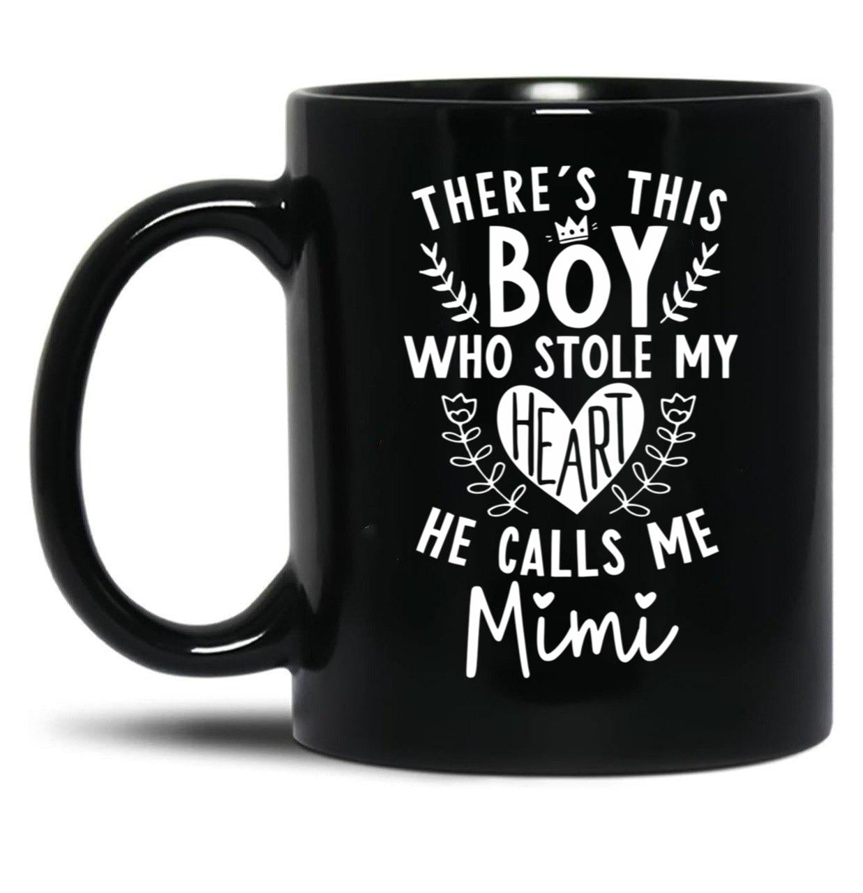 Theres This Boy Who Stole My Heart He Calls Me Mimi Black Gift Coffee Mug