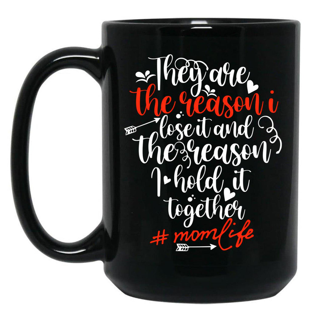 They Are The Reason I Lose It And The Reason I Hold It Together Mom Life Black Gift Coffee Mug