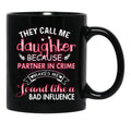 They Call Me Daughter Because Partner In Crime Makes Me Sound Like A Bad Influence Black Gift Coffee Mug - Black