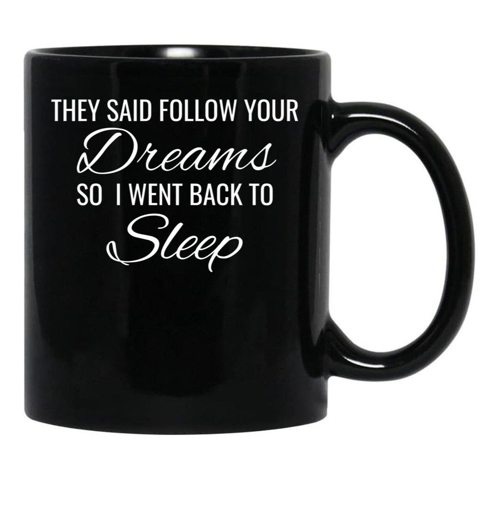 They Follow Your Dreams So I Went Back To Sleep Black Gift Coffee Mug - Black
