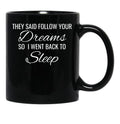 They Follow Your Dreams So I Went Back To Sleep Black Gift Coffee Mug - Black