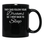They Follow Your Dreams So I Went Back To Sleep Black Gift Coffee Mug - Black