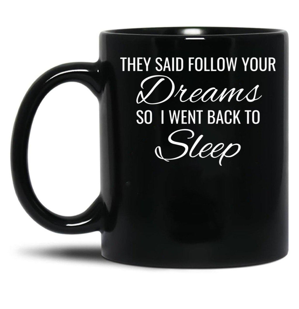 They Follow Your Dreams So I Went Back To Sleep Black Gift Coffee Mug