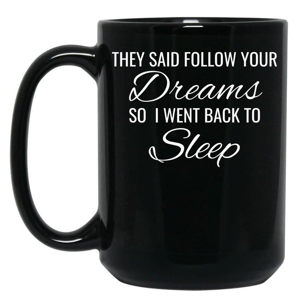 They Follow Your Dreams So I Went Back To Sleep Black Gift Coffee Mug