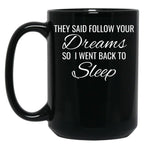 They Follow Your Dreams So I Went Back To Sleep Black Gift Coffee Mug