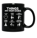 Things My Mom Does - Heartworming Mother Gift Idea Black Gift Coffee Mug - Black