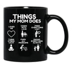 Things My Mom Does - Heartworming Mother Gift Idea Black Gift Coffee Mug - Black