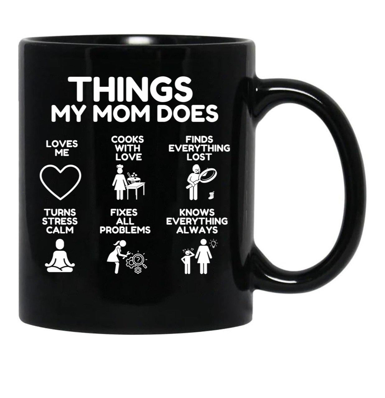 Things My Mom Does - Heartworming Mother Gift Idea Black Gift Coffee Mug - Black