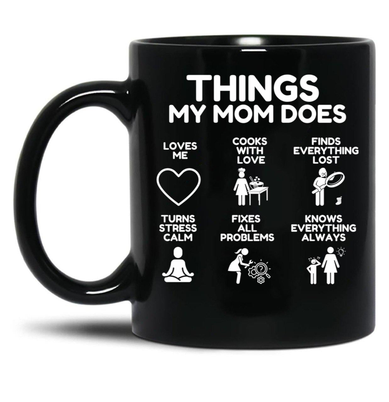 Things My Mom Does - Heartworming Mother Gift Idea Black Gift Coffee Mug