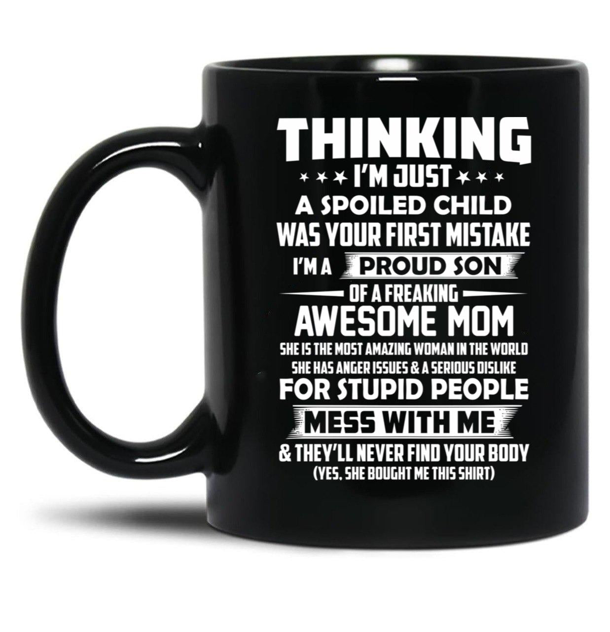 Thinking I'M Just A Spoiled Child Was Your First Mistake Black Gift Coffee Mug