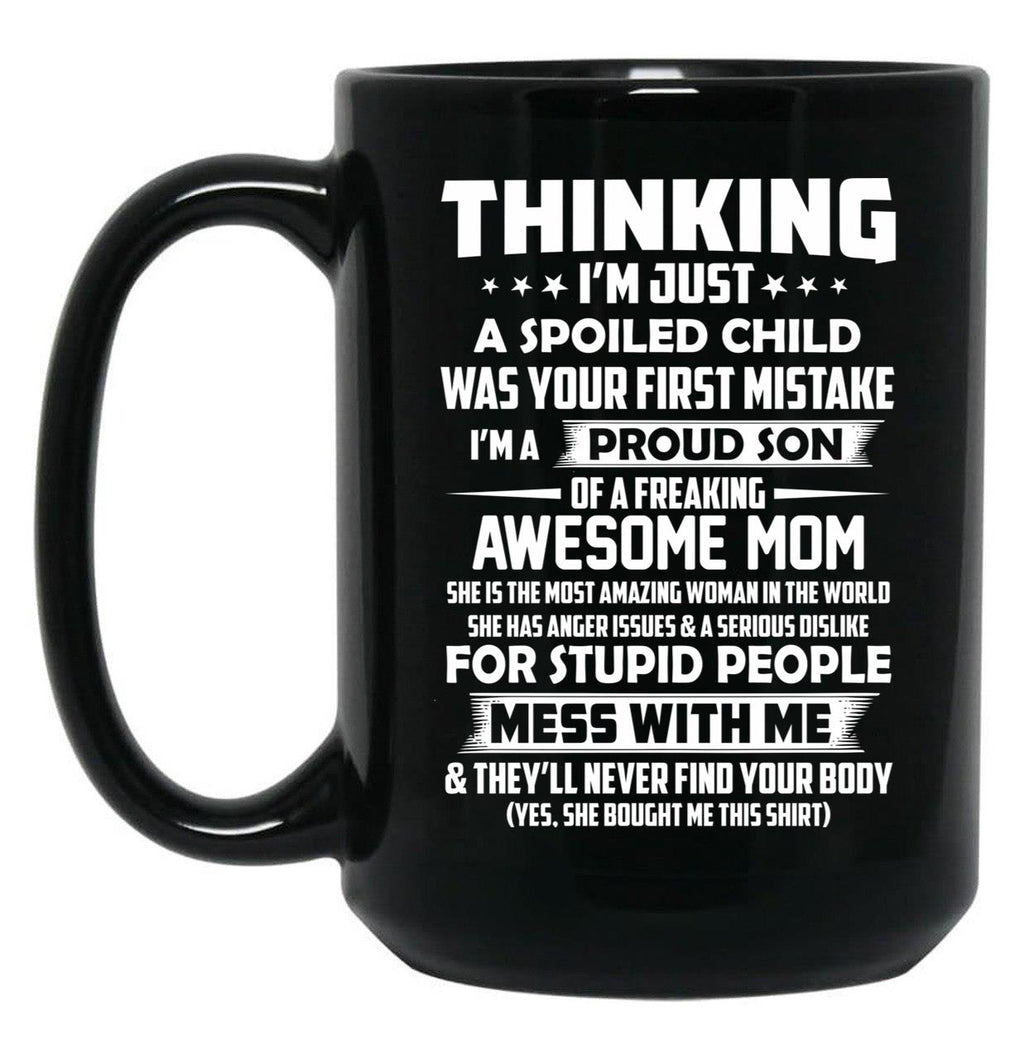 Thinking I'M Just A Spoiled Child Was Your First Mistake Black Gift Coffee Mug