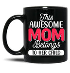 This Awesome Mom Belongs To Her Child Love You Mom You Are The Best Mom Black Gift Coffee Mug