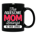 This Awesome Mom Belongs To Her Child Black Gift Coffee Mug - Black