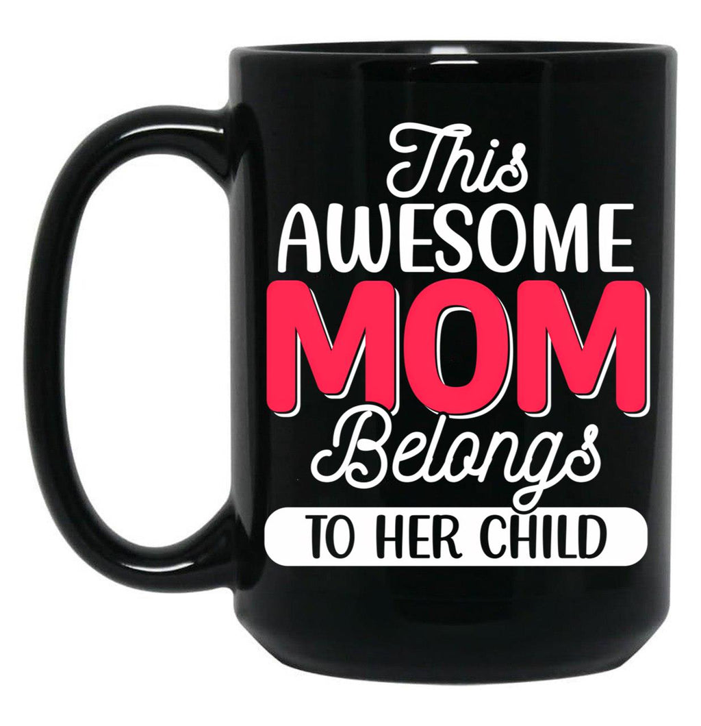 This Awesome Mom Belongs To Her Child Black Gift Coffee Mug