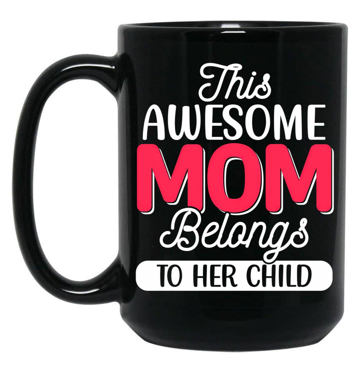 This Awesome Mom Belongs To Her Child Black Gift Coffee Mug