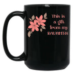 This Is A Gift From My Daughter - Gift For Her - Mom - Mothers Day Black Gift Coffee Mug