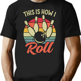 This Is How I Roll Retro Bowling T-Shirt for Men & Women, T-Shirts Graphic Tee - Black