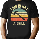 This Is Not A Drill Retro Funny Hammer Mens Dad Joke T-Shirt for Men & Women, T-Shirts Graphic Tee - Black