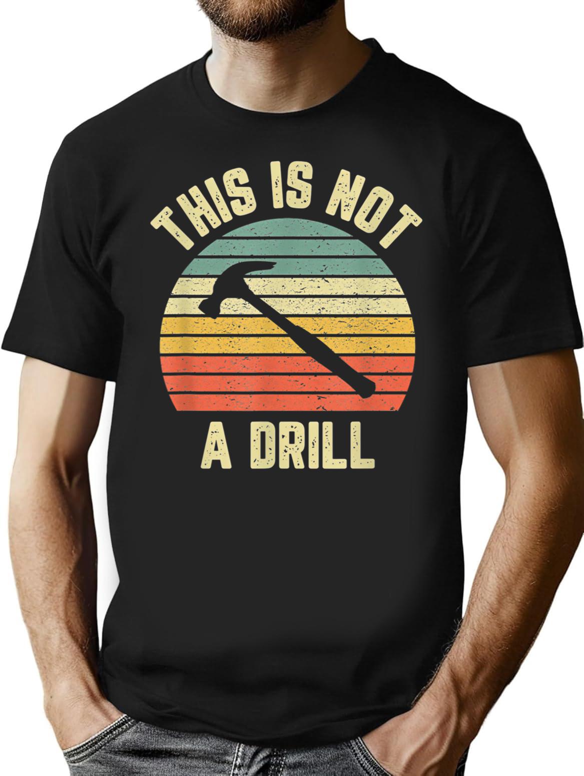 This Is Not A Drill Retro Funny Hammer Mens Dad Joke T-Shirt for Men & Women, T-Shirts Graphic Tee - Black
