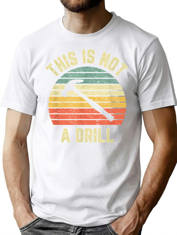 This Is Not A Drill Retro Funny Hammer Mens Dad Joke T-Shirt for Men & Women, T-Shirts Graphic Tee - White