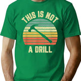 This Is Not A Drill Retro Funny Hammer Mens Dad Joke T-Shirt for Men & Women, T-Shirts Graphic Tee - Green