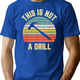 This Is Not A Drill Retro Funny Hammer Mens Dad Joke T-Shirt for Men & Women, T-Shirts Graphic Tee - Blue