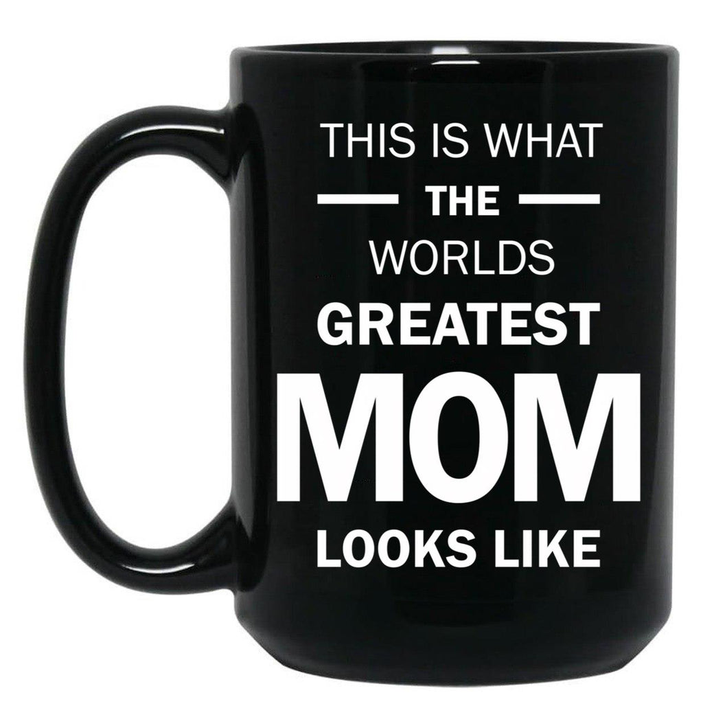 This Is What The Worlds Greatest Mom Looks Like Black Gift Coffee Mug