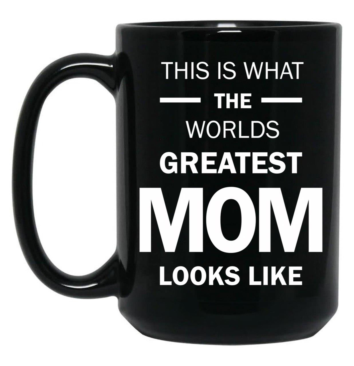 This Is What The Worlds Greatest Mom Looks Like Black Gift Coffee Mug