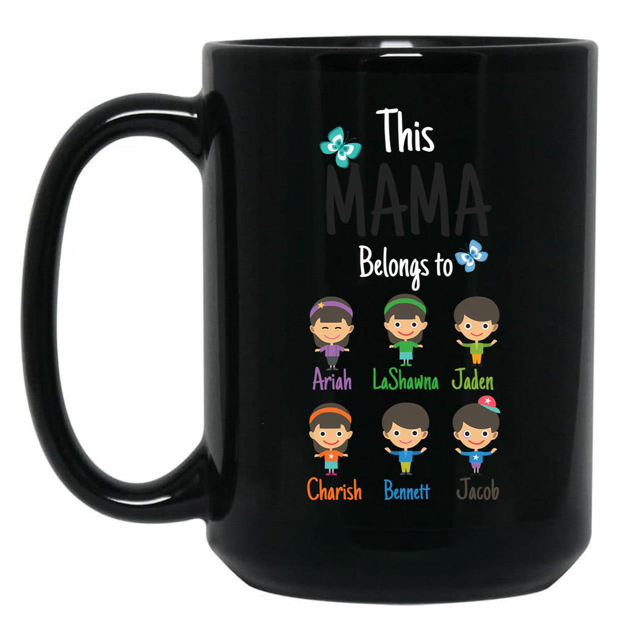 This Mama Belongs To Ariha Lashawna Jaden Charish Bennett Jacob Black Gift Coffee Mug