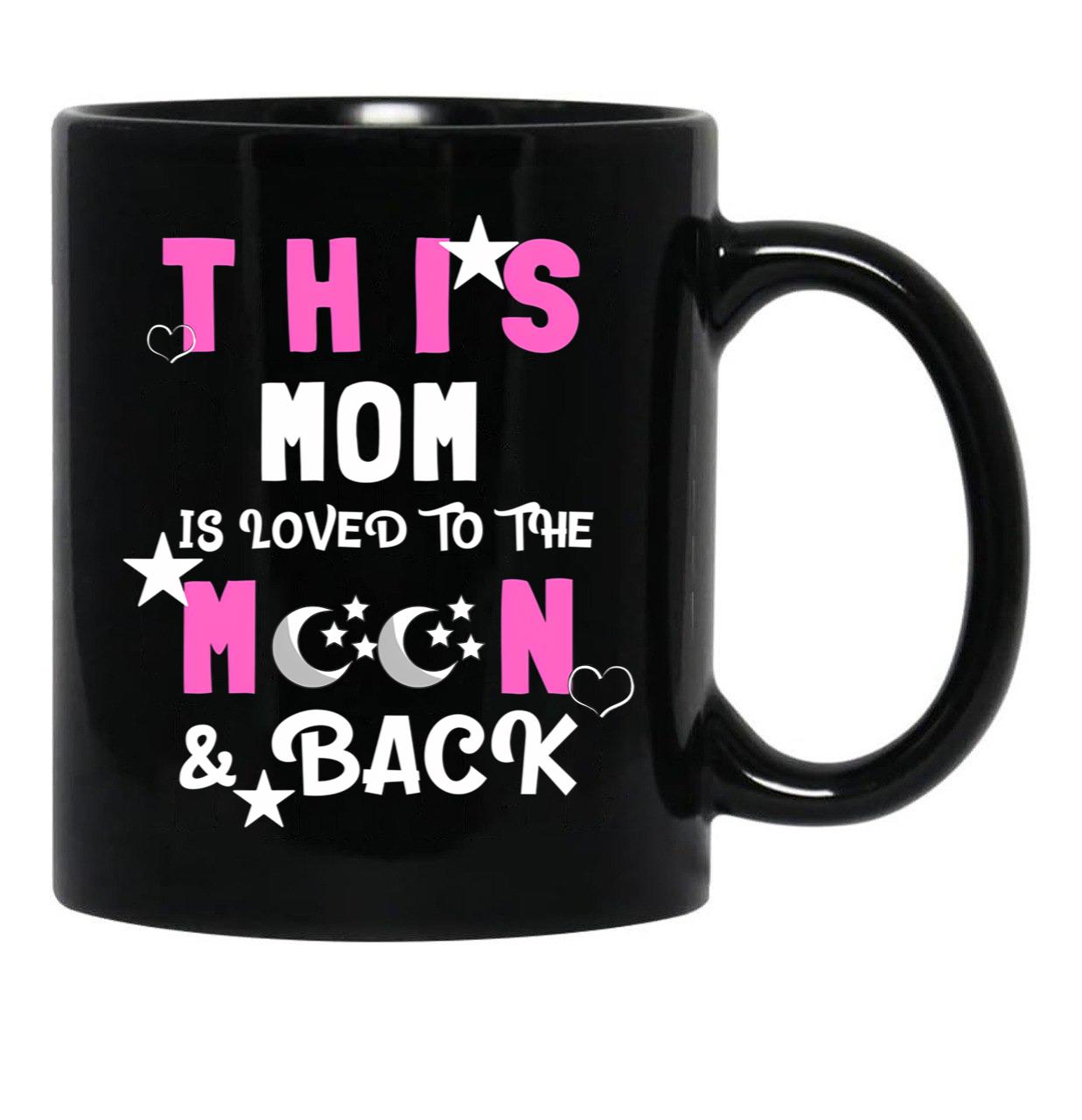 This Mom Is Loved To The Moon And Back Black Gift Coffee Mug - Black
