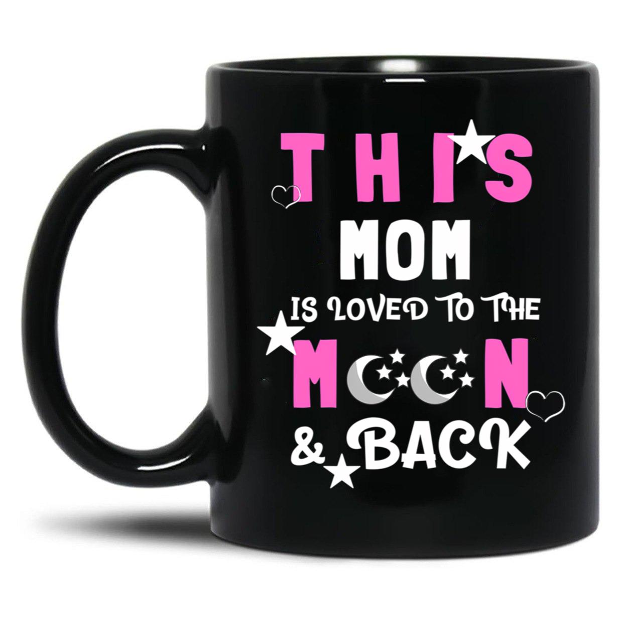 This Mom Is Loved To The Moon And Back Black Gift Coffee Mug