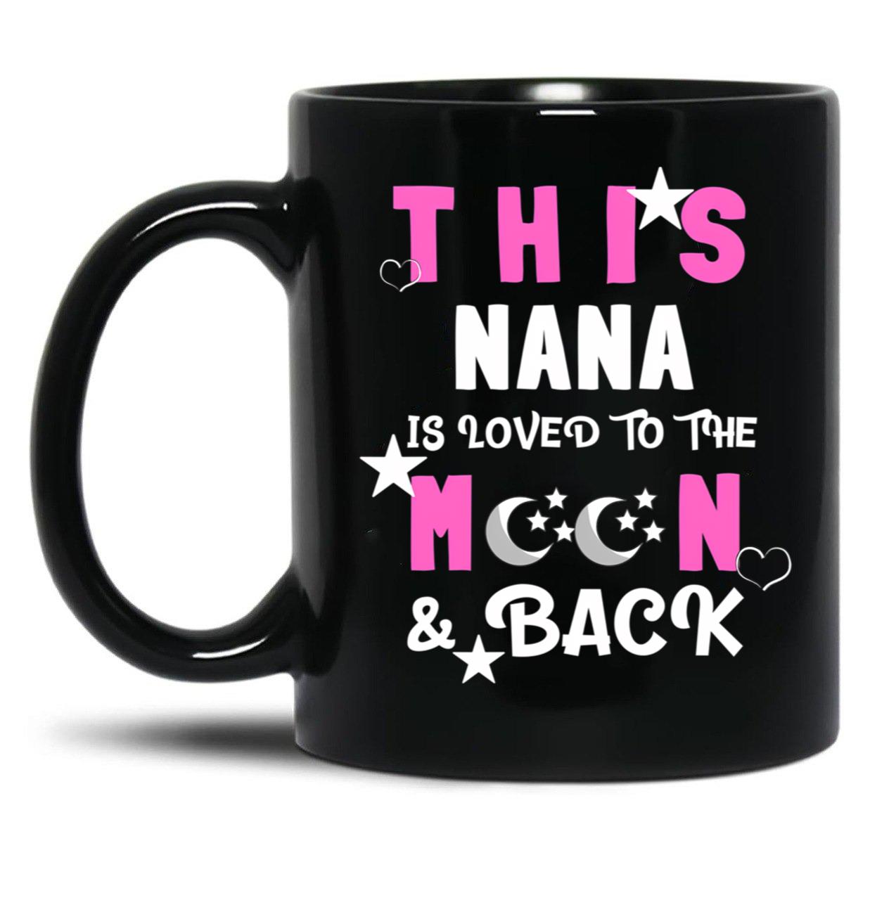 This Nana Is Loved To The Moon And Back Black Gift Coffee Mug