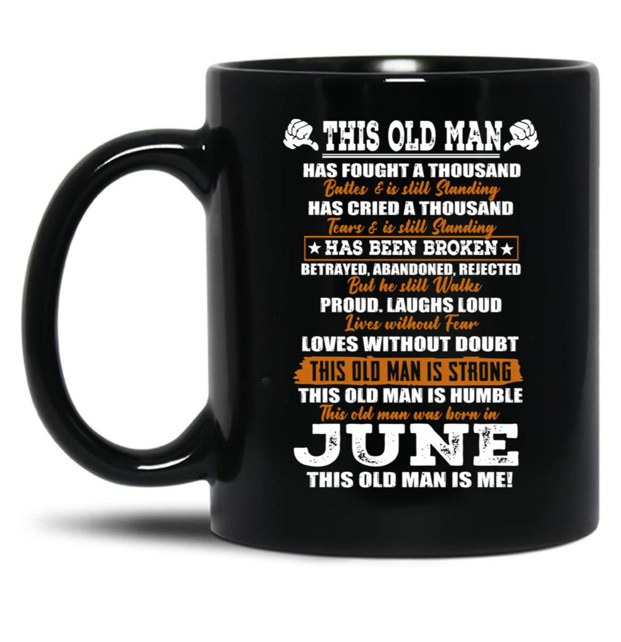 This Old Man Has Fought A Thousand Battles And Was Born In June Black Gift Coffee Mug
