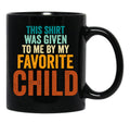 This Mug Was Given To Me By My Favorite Child - Funny Fathers Day Black Gift Coffee Mug - Black