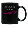 This Was A Present From My Daughter Black Gift Coffee Mug - Black