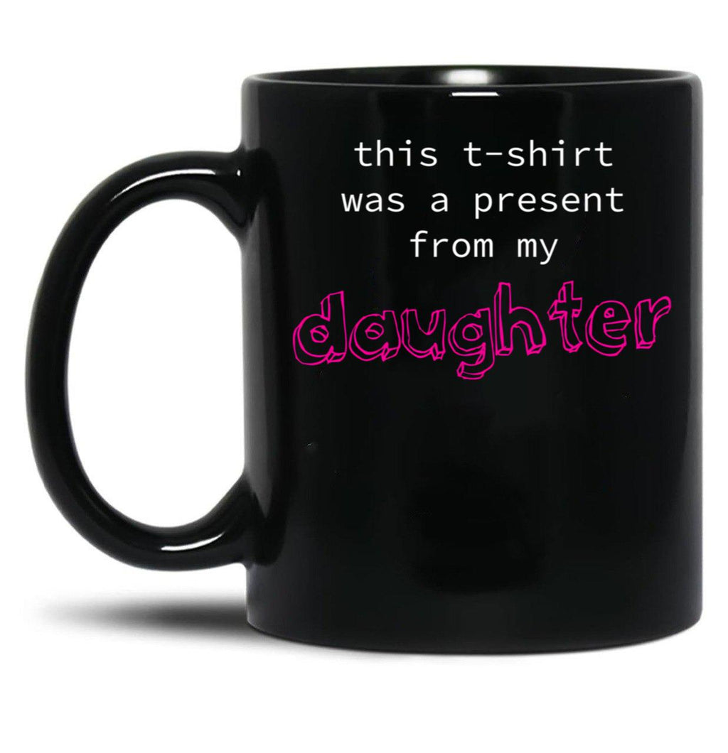 This Was A Present From My Daughter Black Gift Coffee Mug