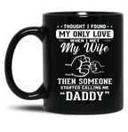 Thought I Found My Only Love When I Met My Wife Then Someone Started Calling Me Daddy Black Gift Coffee Mug